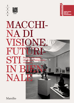 Macchina di visione. Futuristi in Biennale